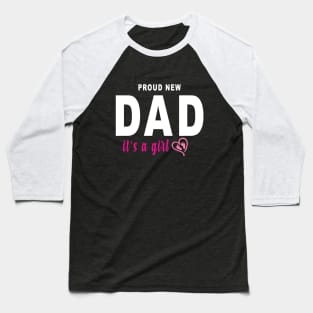 Good Proud New Dad It's A Girl Farther's Day Baseball T-Shirt